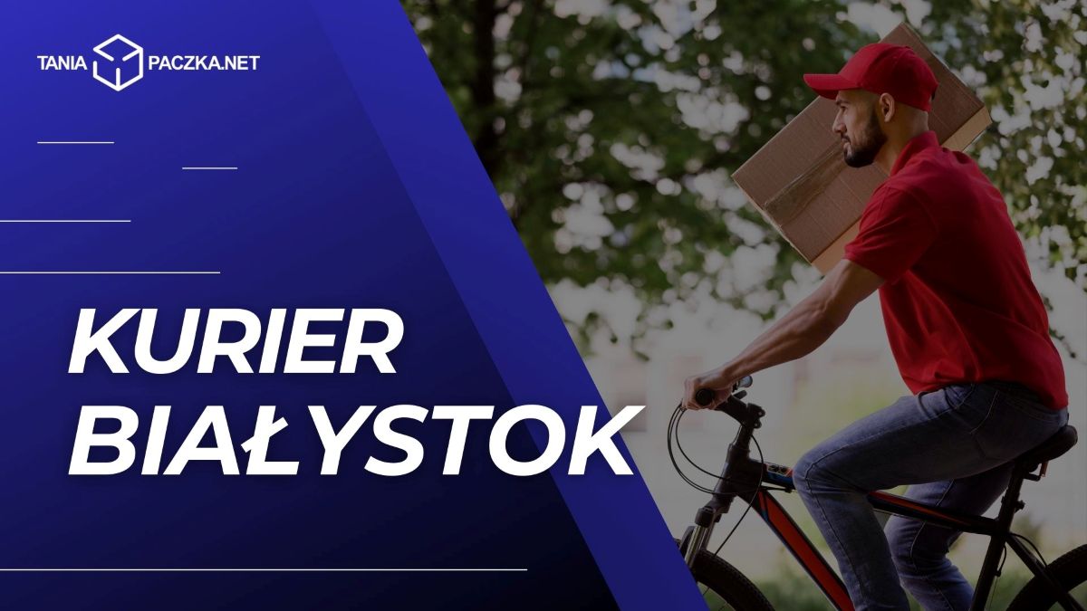 Tani kurier w Białymstoku - wysyłaj paczki z serca Podlasia z Tania-Paczka.net